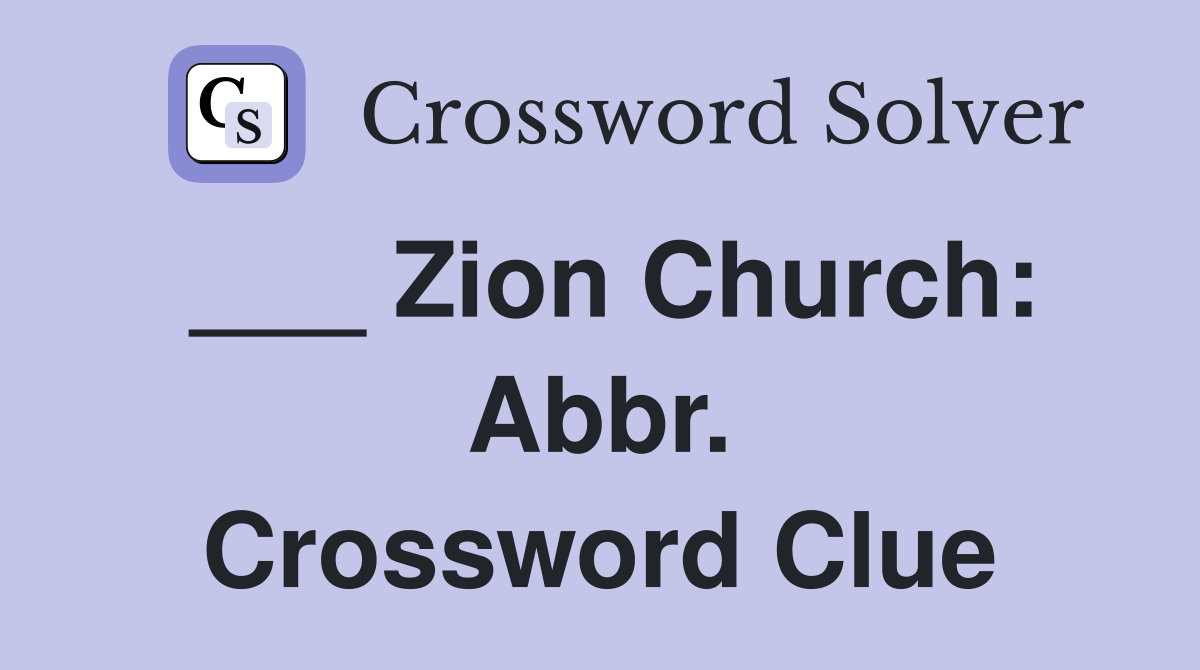 ___ Zion Church: Abbr. Crossword Clue