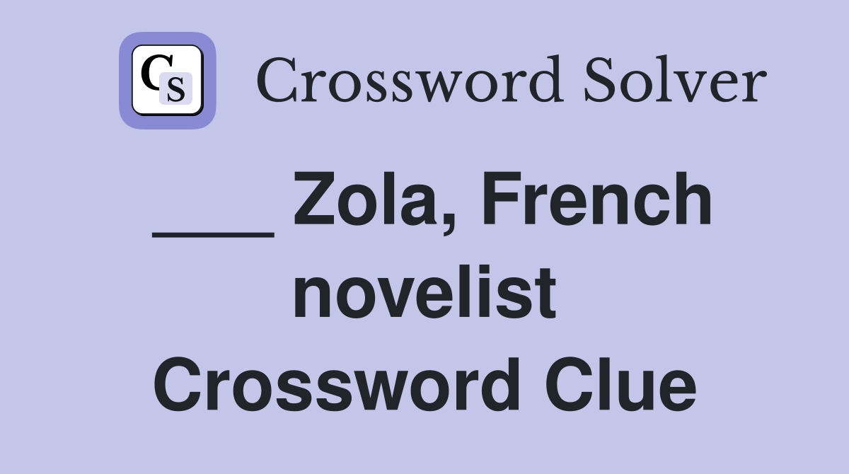 ___ Zola, French novelist Crossword Clue