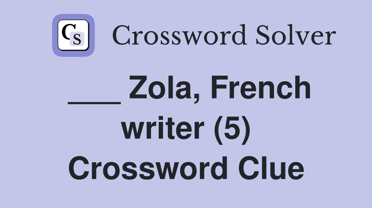 ___ Zola, French writer (5) Crossword Clue