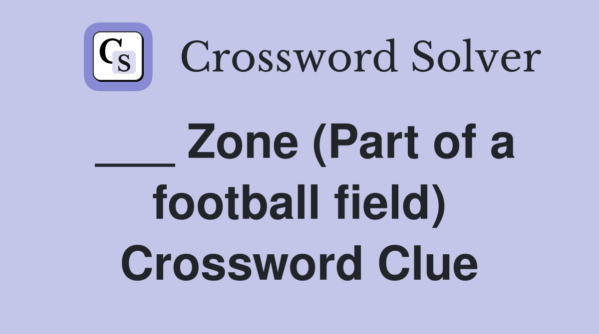 ___ Zone (Part of a football field) Crossword Clue