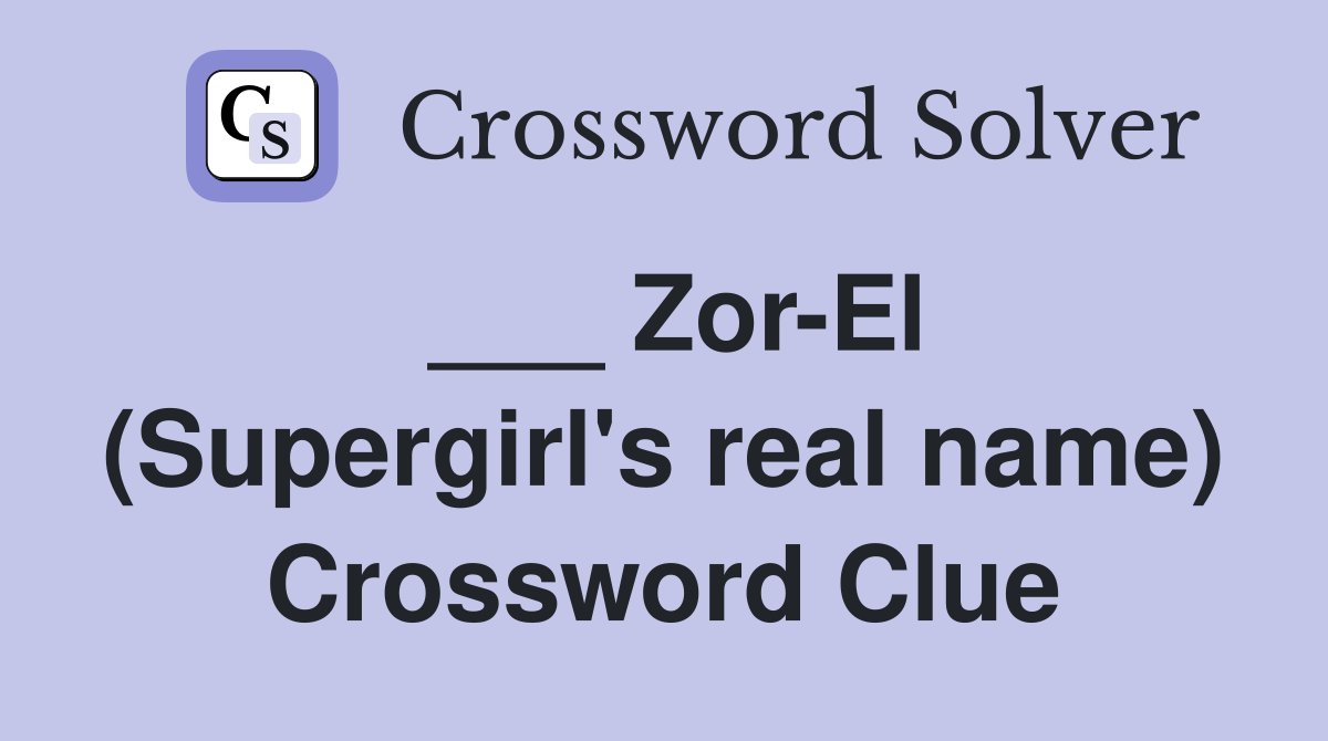 ___ Zor-El (Supergirl's real name) Crossword Clue