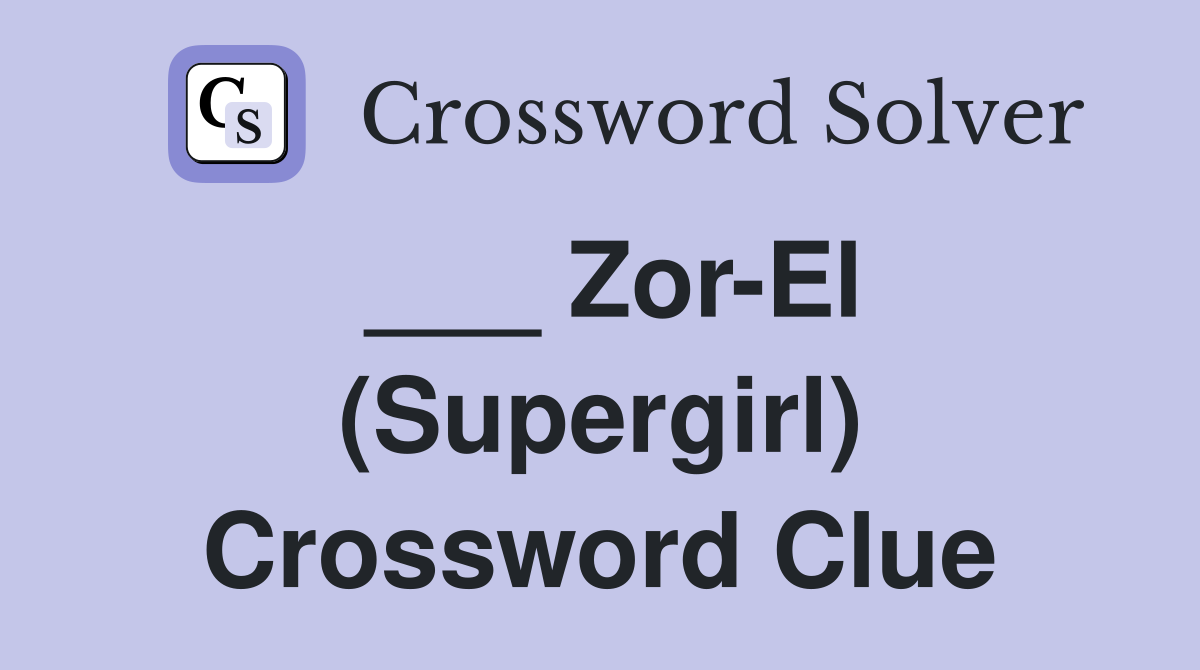 ___ Zor-El (Supergirl) Crossword Clue