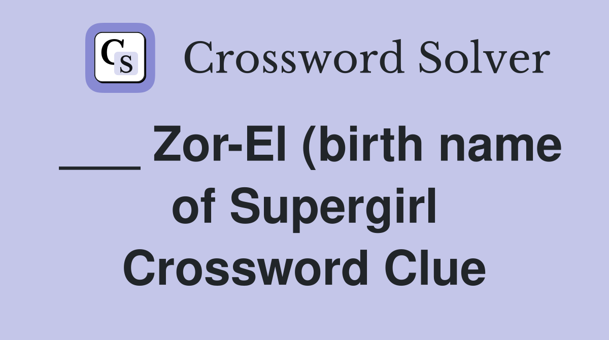 Zor El (birth name of Supergirl) Crossword Clue Answers Crossword Zor El (birth name of Supergirl) Crossword Clue Answers Crossword
