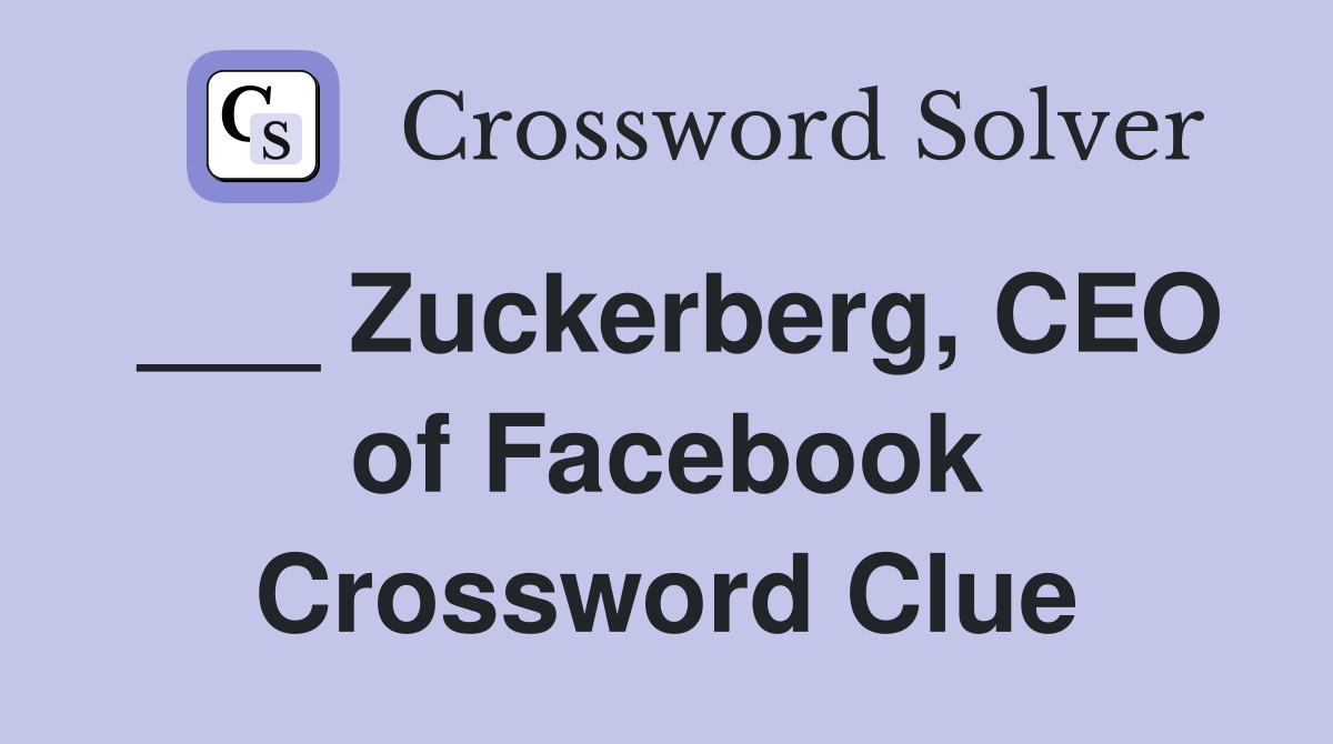 ___ Zuckerberg, CEO of Facebook Crossword Clue