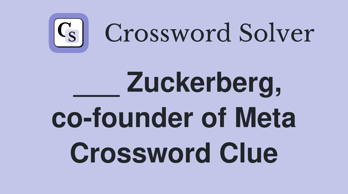 ___ Zuckerberg, co-founder of Meta Crossword Clue