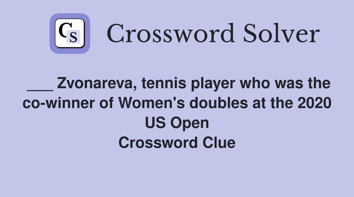 ___ Zvonareva, tennis player who was the co-winner of Women's doubles at the 2020 US Open Crossword Clue