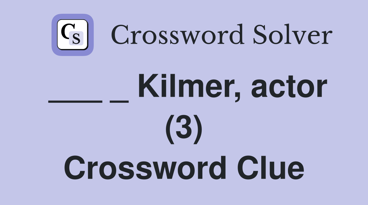 ___ _ Kilmer, actor (3) Crossword Clue