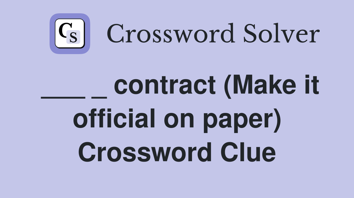 ___ _ contract (Make it official on paper) Crossword Clue