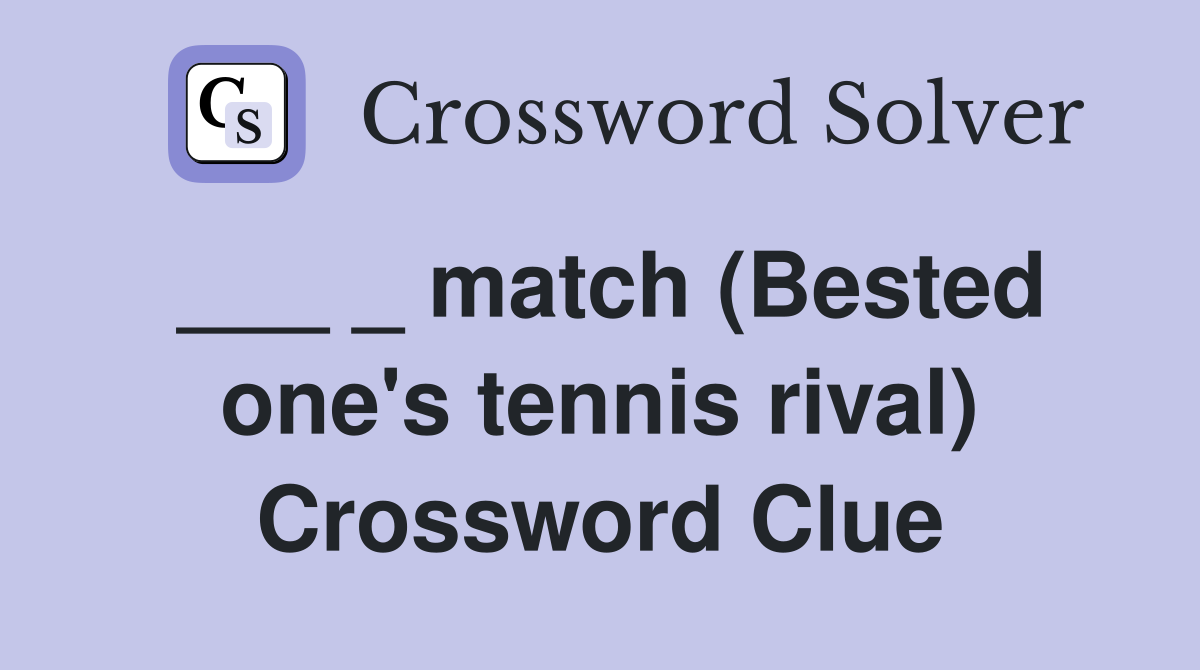 ___ _ match (Bested one's tennis rival) Crossword Clue