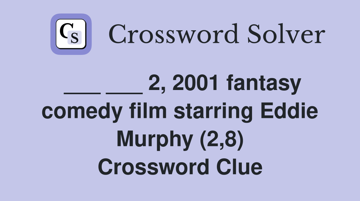 ___ ___ 2, 2001 fantasy comedy film starring Eddie Murphy (2,8) Crossword Clue