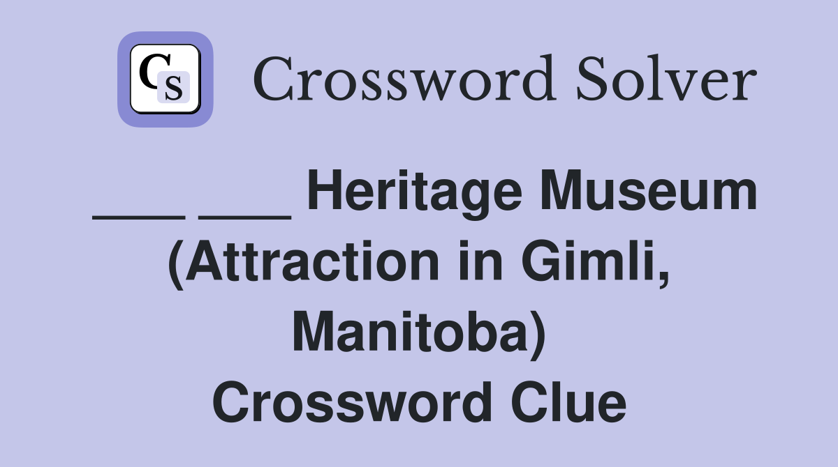 ___ ___ Heritage Museum (Attraction in Gimli, Manitoba) Crossword Clue