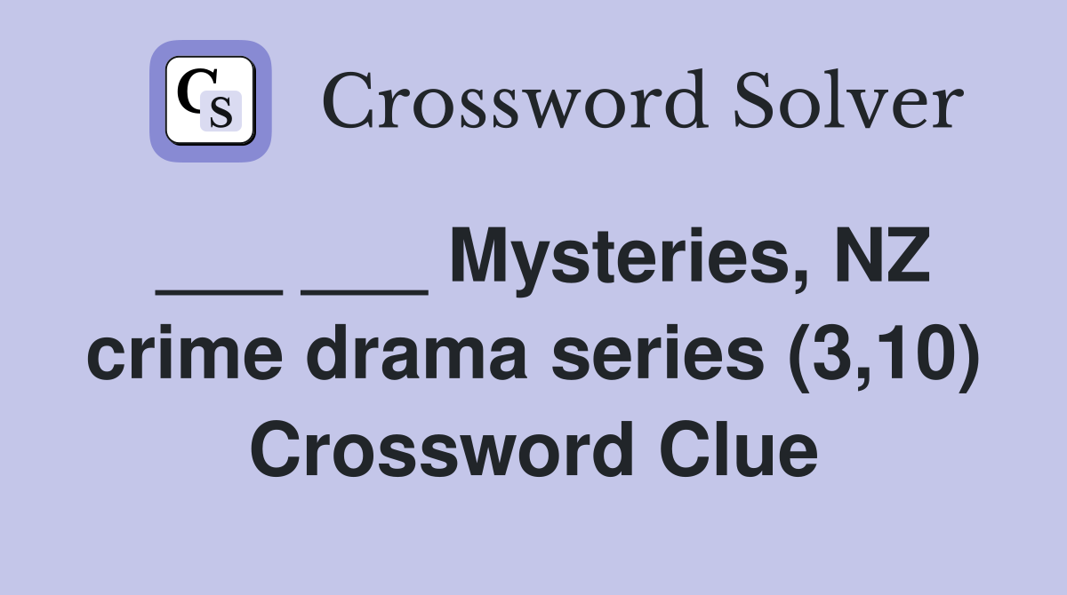___ ___ Mysteries, NZ crime drama series (3,10) Crossword Clue
