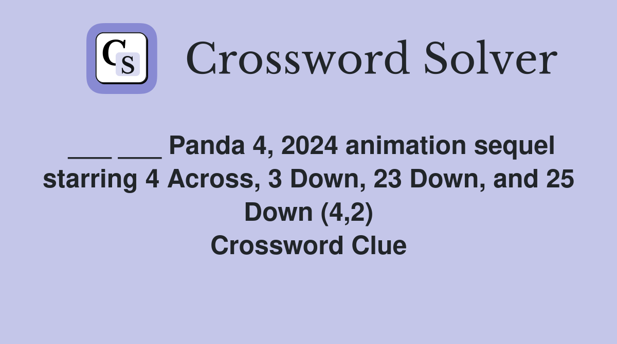 ___ ___ Panda 4, 2024 animation sequel starring 4 Across, 3 Down, 23 Down, and 25 Down (4,2) Crossword Clue