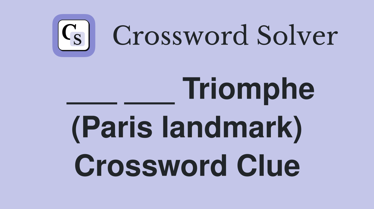 ___ ___ Triomphe (Paris landmark) Crossword Clue