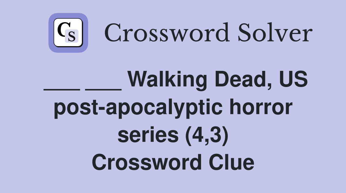 ___ ___ Walking Dead, US post-apocalyptic horror series (4,3) Crossword Clue