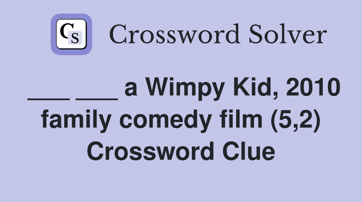 ___ ___ a Wimpy Kid, 2010 family comedy film (5,2) Crossword Clue