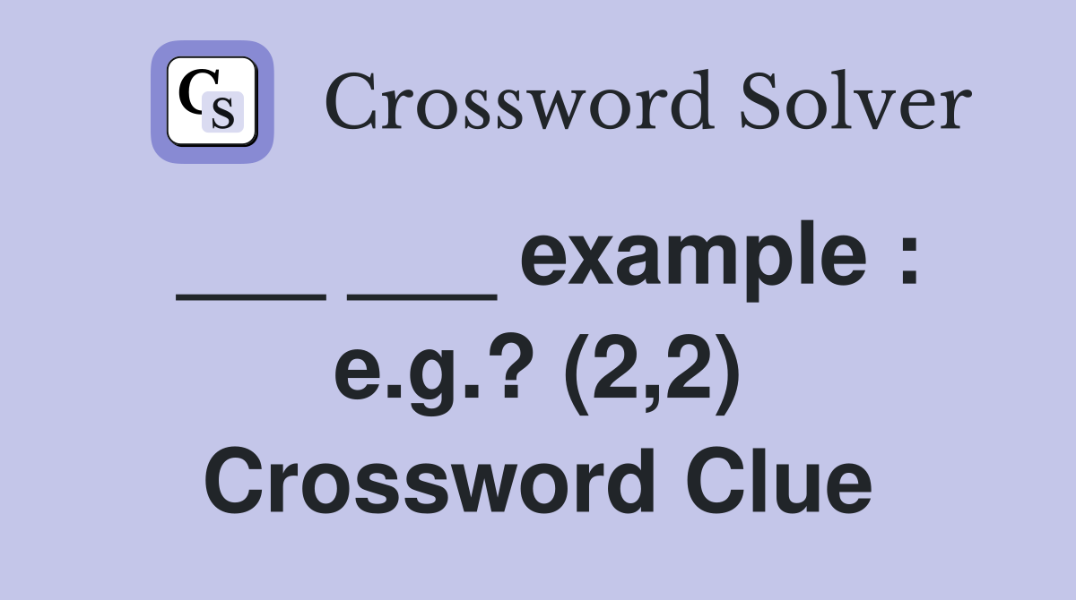 ___ ___ example : e.g.? (2,2) Crossword Clue