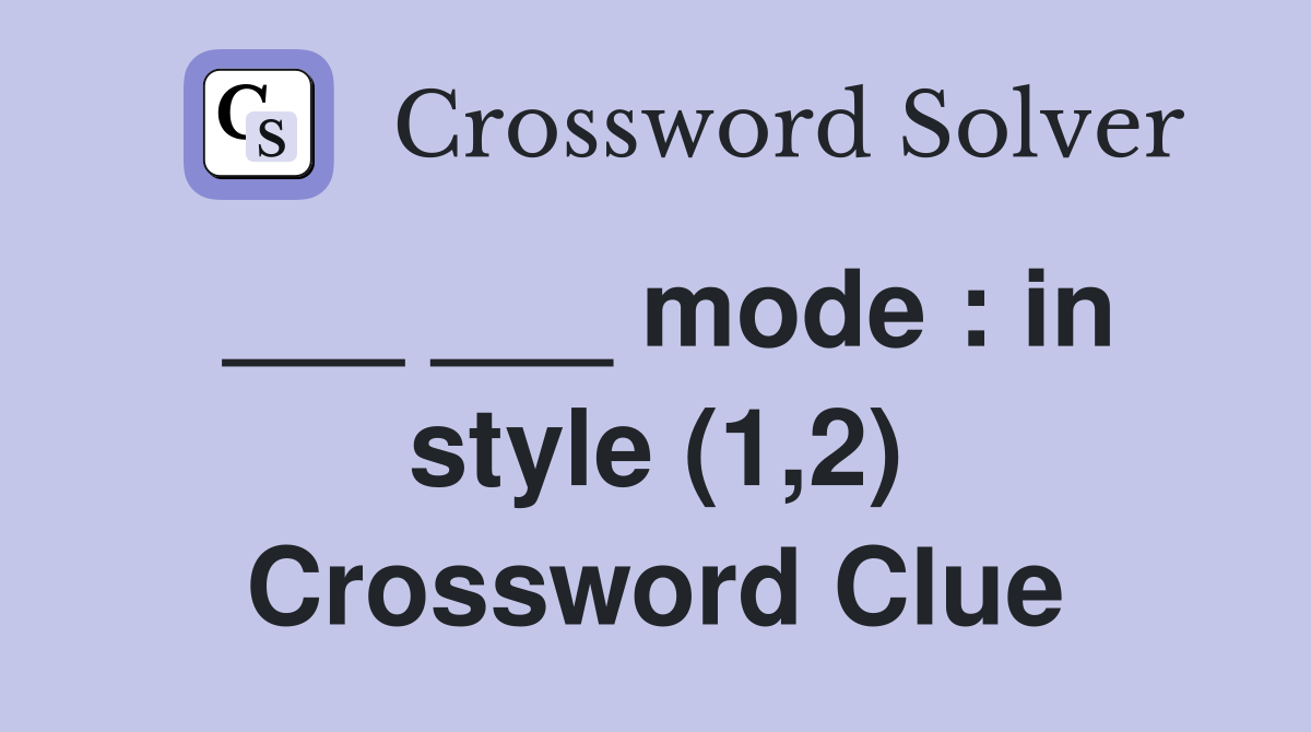 ___ ___ mode : in style (1,2) Crossword Clue