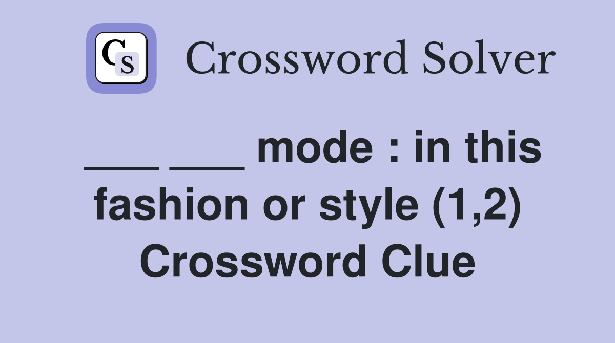___ ___ mode : in this fashion or style (1,2) Crossword Clue