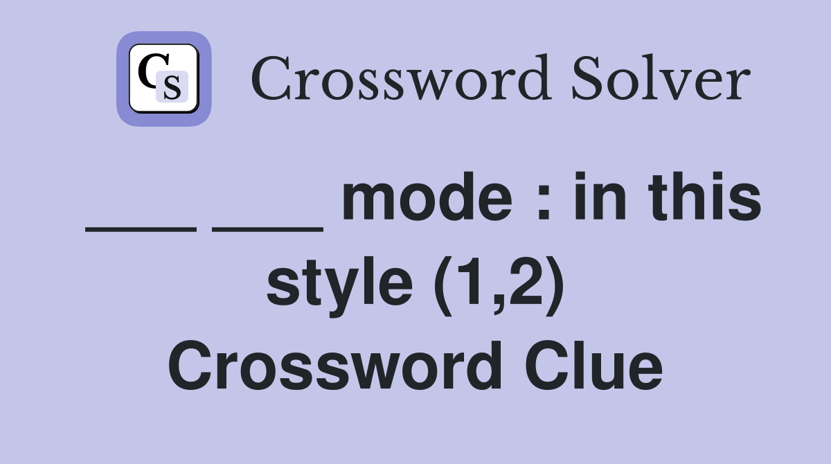 ___ ___ mode : in this style (1,2) Crossword Clue
