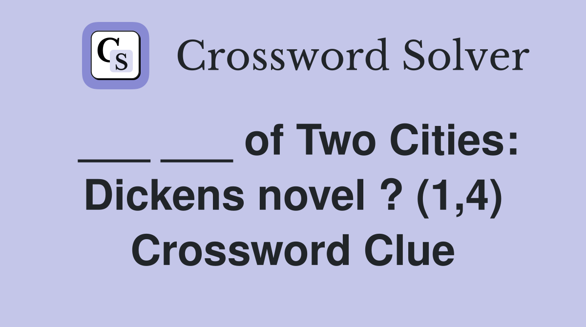 ___ ___ of Two Cities: Dickens novel ? (1,4) Crossword Clue