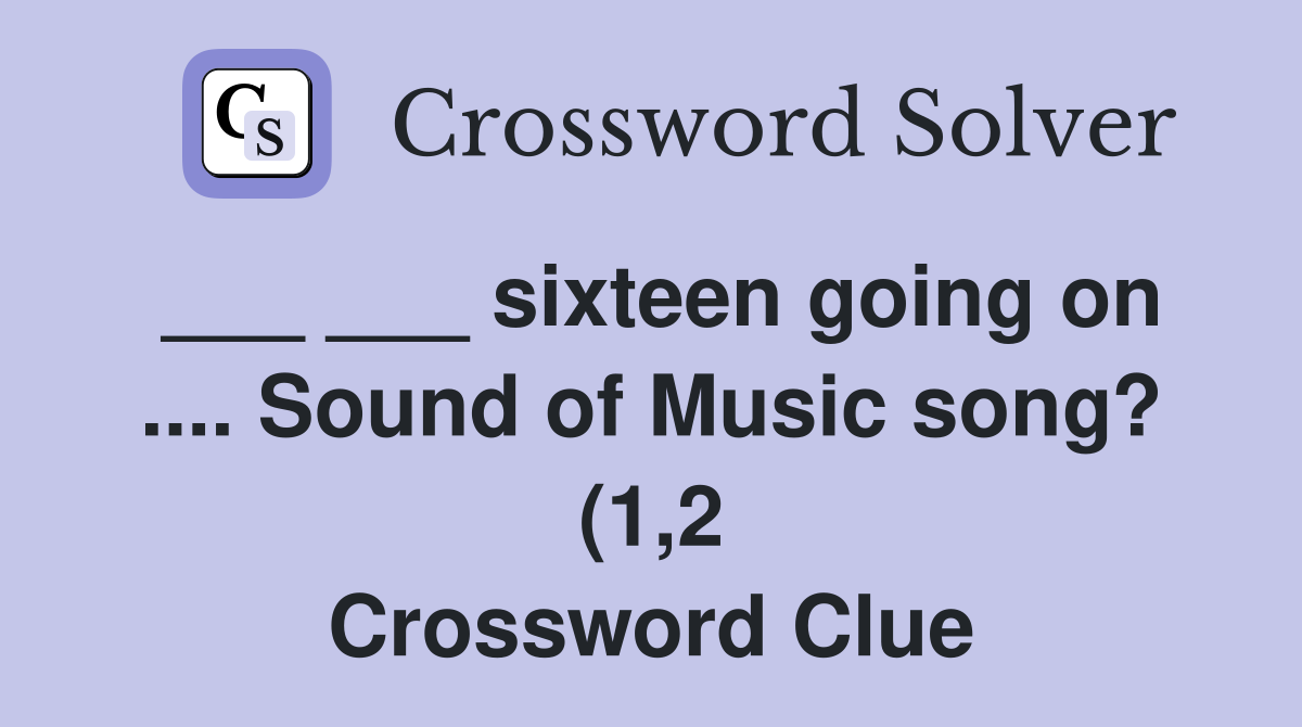sixteen going on Sound of Music song? (1 2) Crossword Clue sixteen going on Sound of Music song? (1 2) Crossword Clue