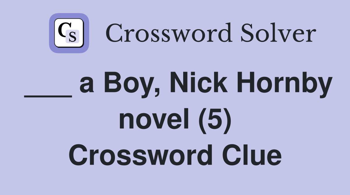 ___ a Boy, Nick Hornby novel (5) Crossword Clue