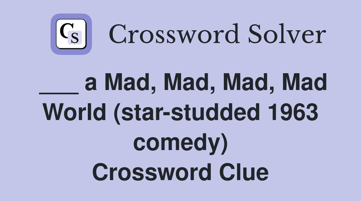 ___ a Mad, Mad, Mad, Mad World (star-studded 1963 comedy) Crossword Clue