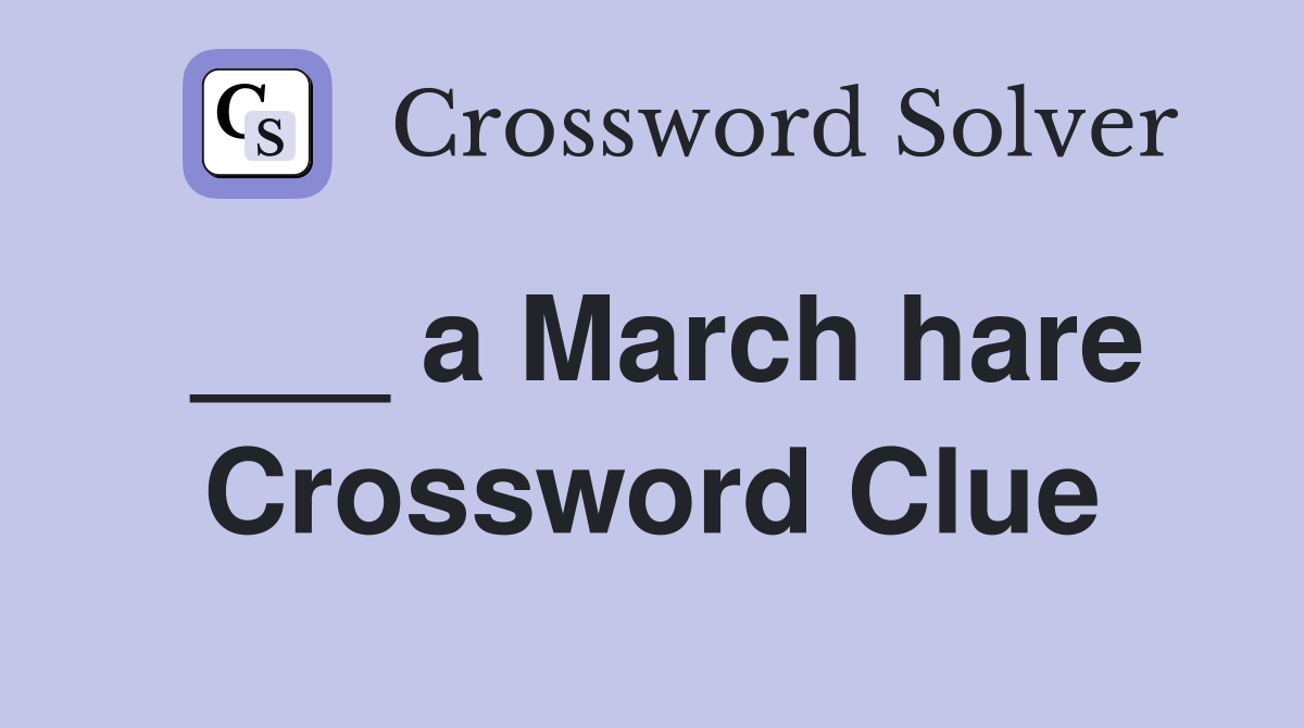 ___ a March hare Crossword Clue