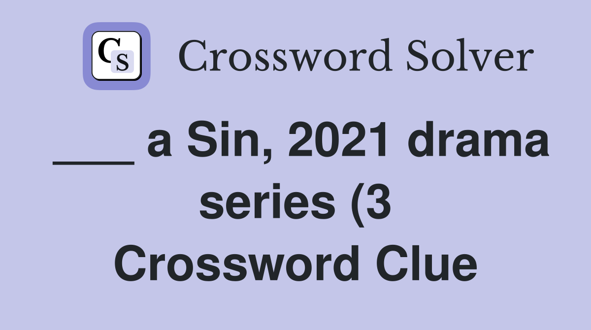 a Sin 2021 drama series (3) Crossword Clue Answers Crossword Solver a Sin 2021 drama series (3) Crossword Clue Answers Crossword Solver