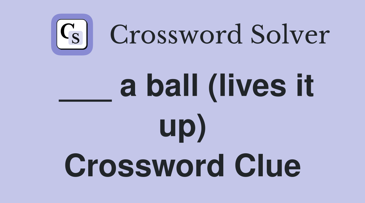 ___ a ball (lives it up) Crossword Clue