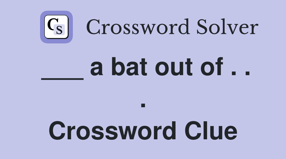 ___ a bat out of . . . Crossword Clue