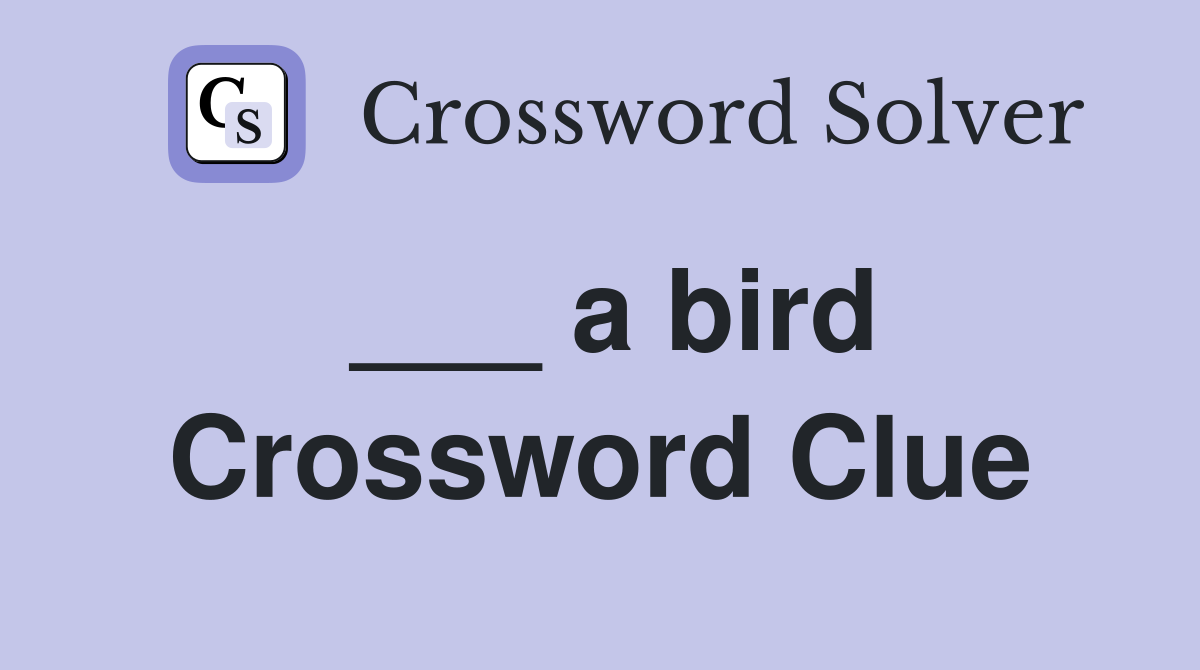 ___ a bird Crossword Clue
