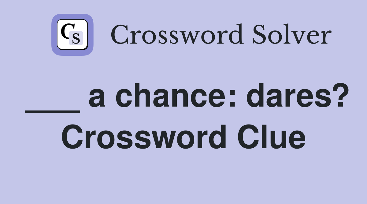 ___ a chance: dares? Crossword Clue