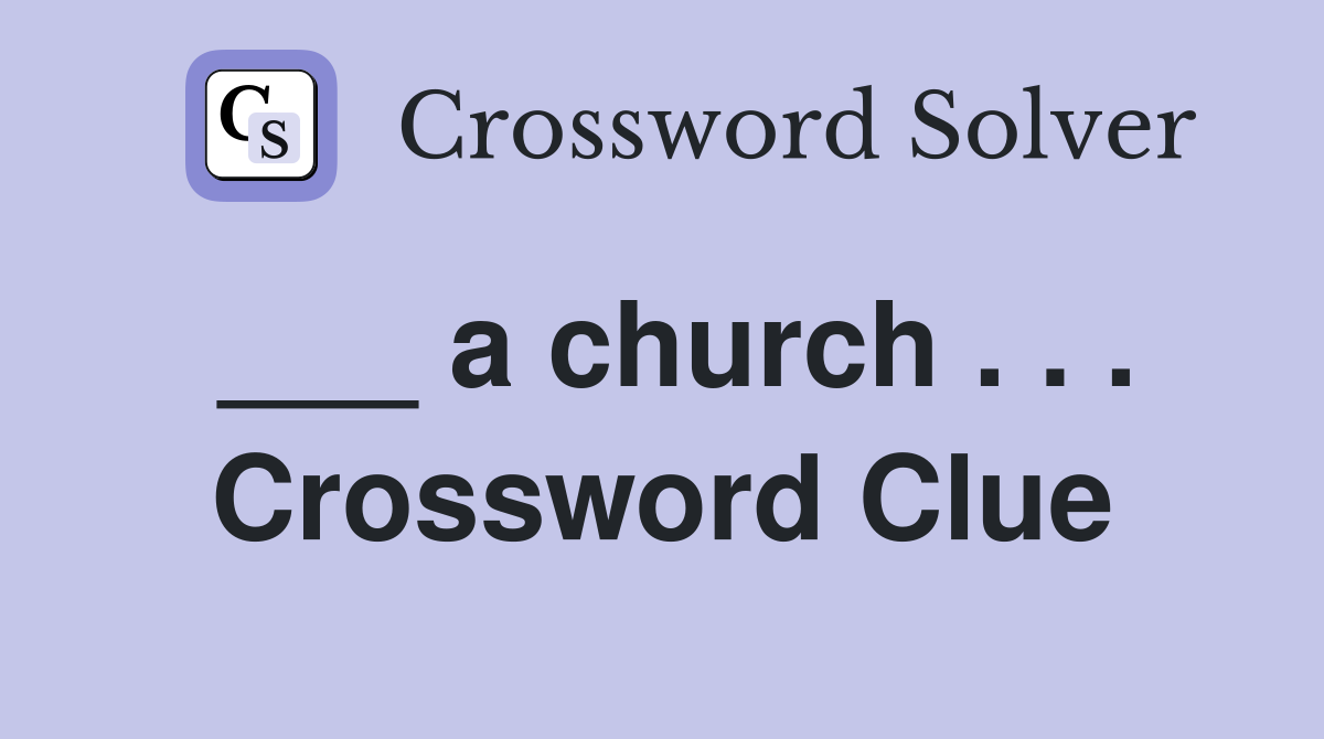 ___ a church . . . Crossword Clue