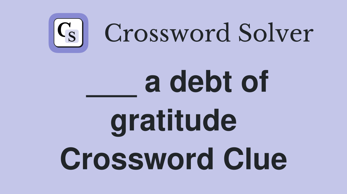 ___ a debt of gratitude Crossword Clue