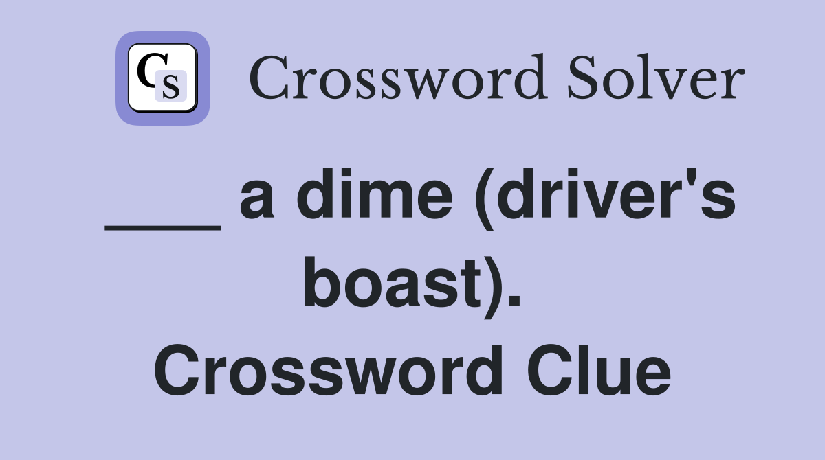 ___ a dime (driver's boast). Crossword Clue