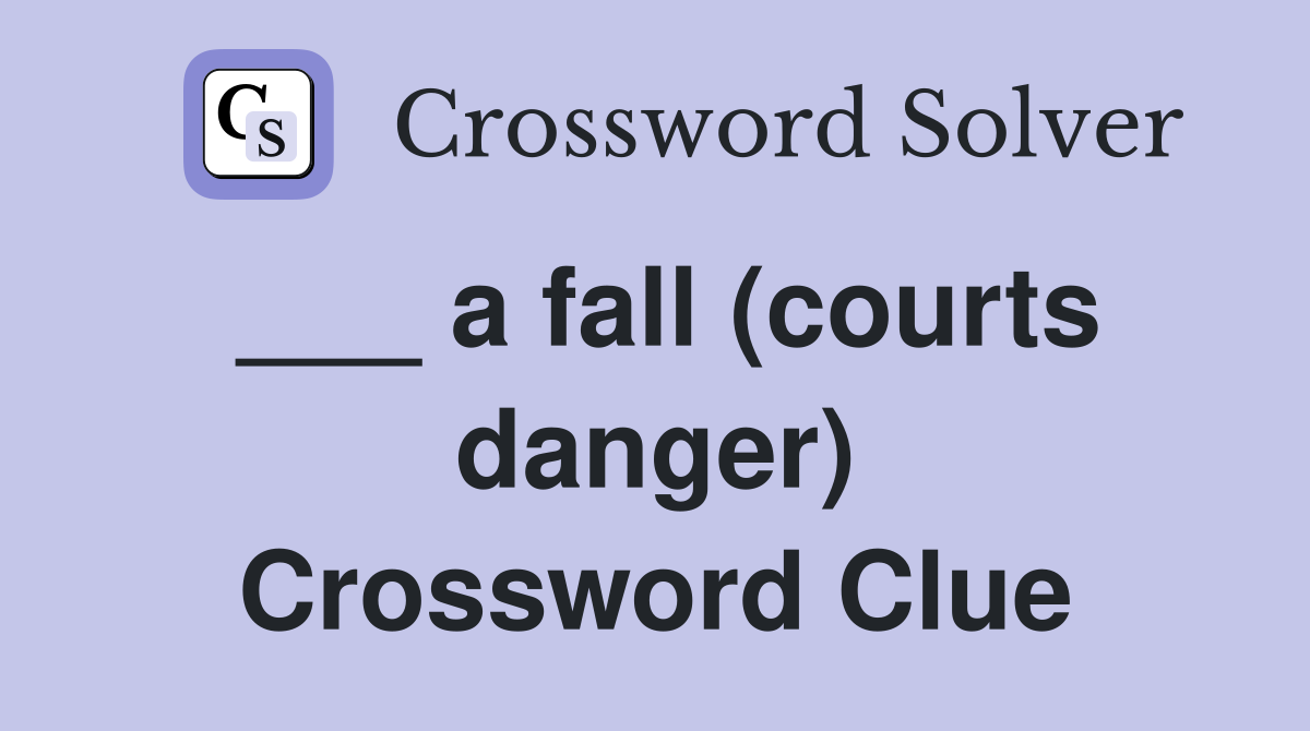 ___ a fall (courts danger) Crossword Clue