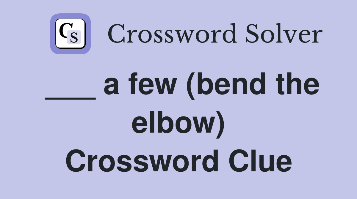 ___ a few (bend the elbow) Crossword Clue