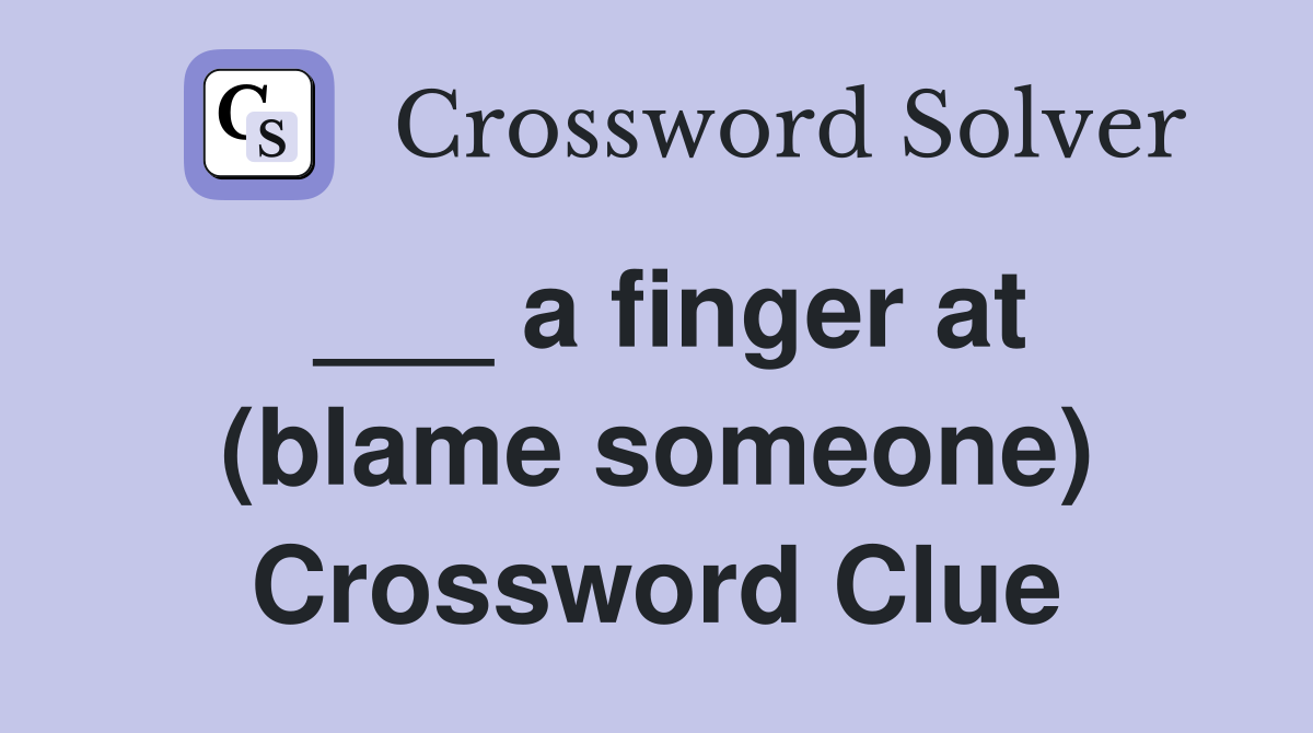 ___ a finger at (blame someone) Crossword Clue
