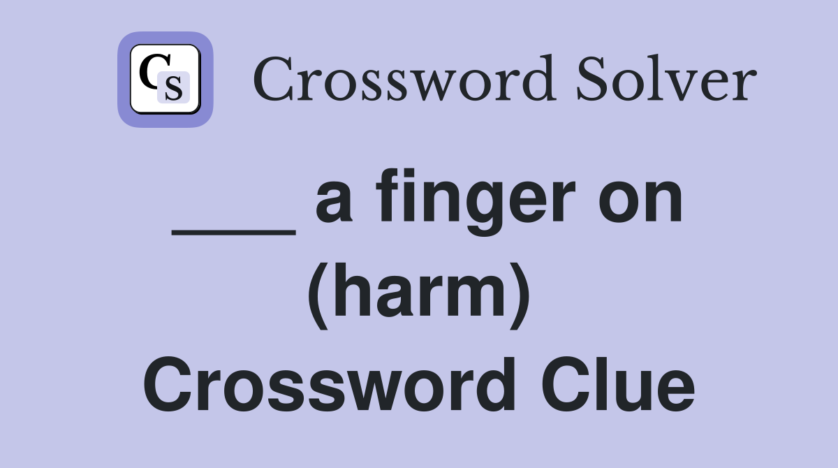 ___ a finger on (harm) Crossword Clue