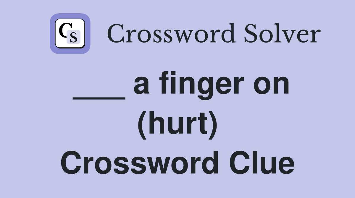 ___ a finger on (hurt) Crossword Clue