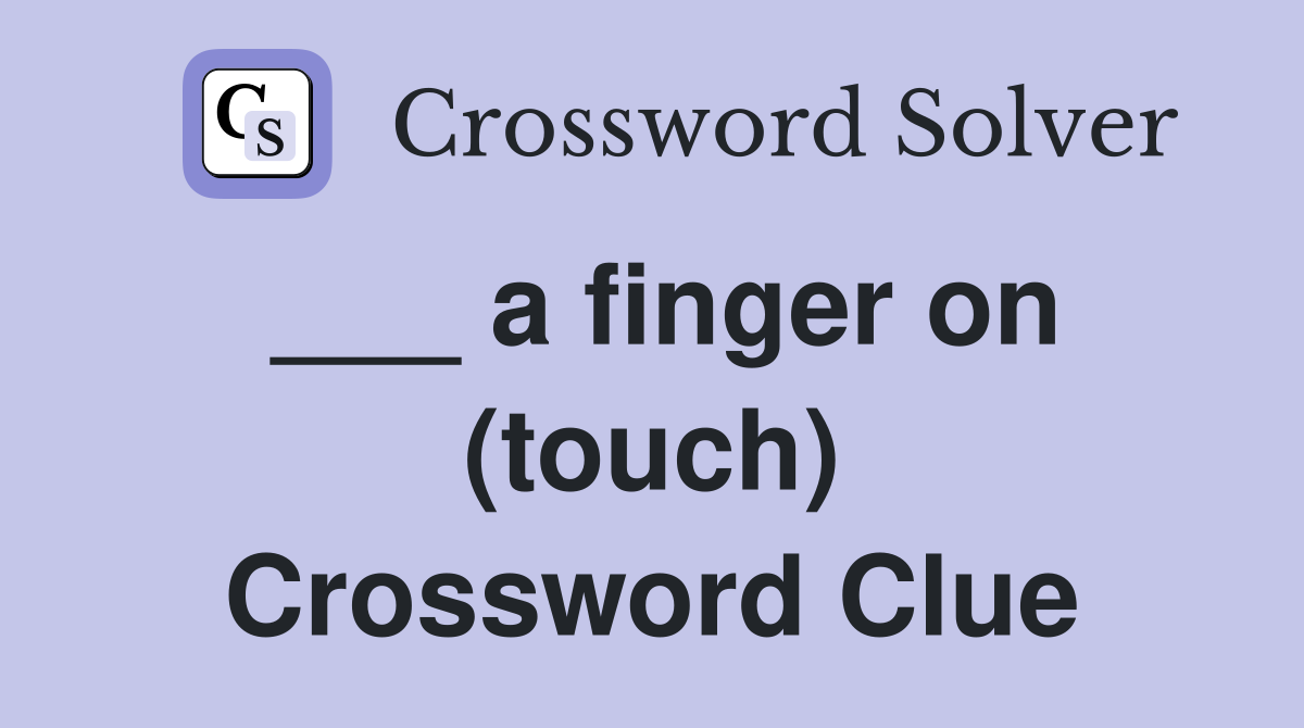 ___ a finger on (touch) Crossword Clue