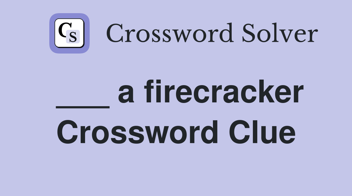 ___ a firecracker Crossword Clue