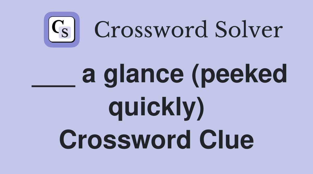 ___ a glance (peeked quickly) Crossword Clue