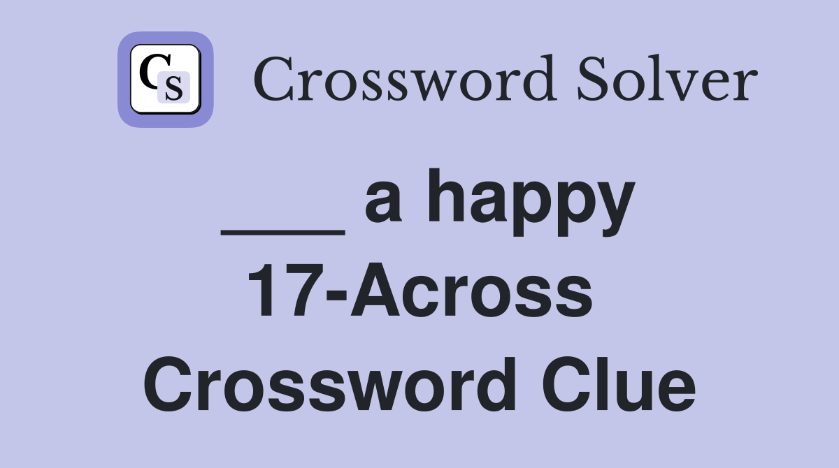 ___ a happy 17-Across Crossword Clue