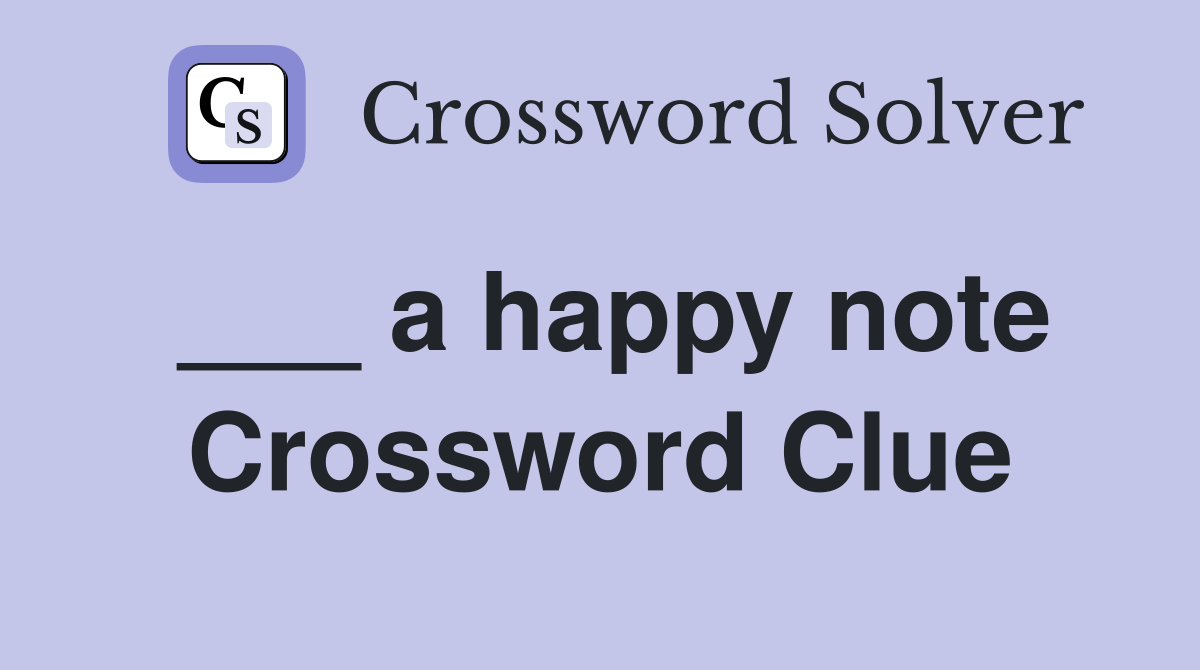 ___ a happy note Crossword Clue