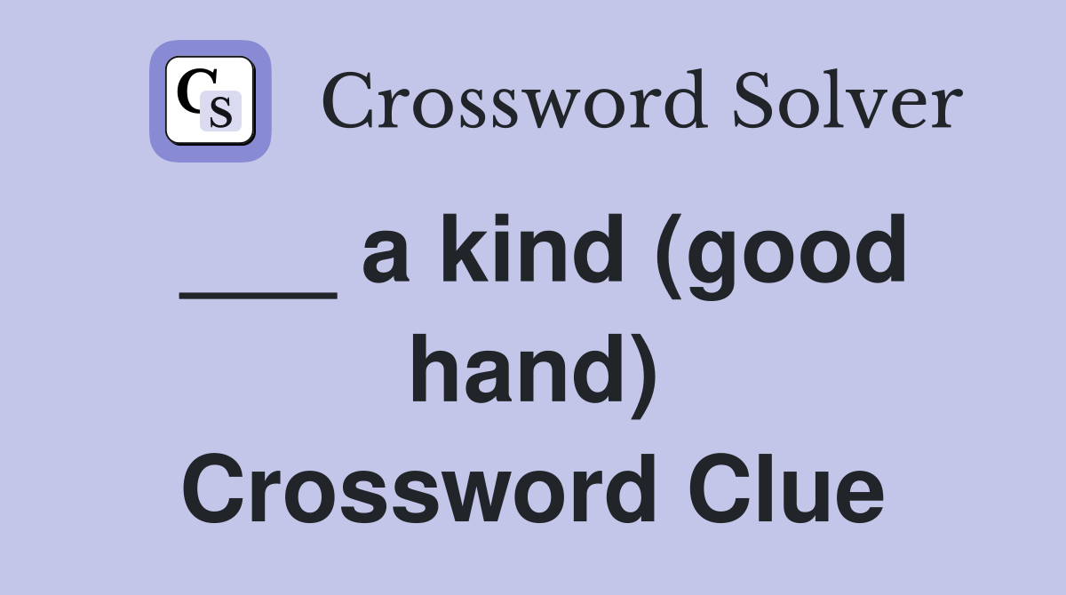 ___ a kind (good hand) Crossword Clue