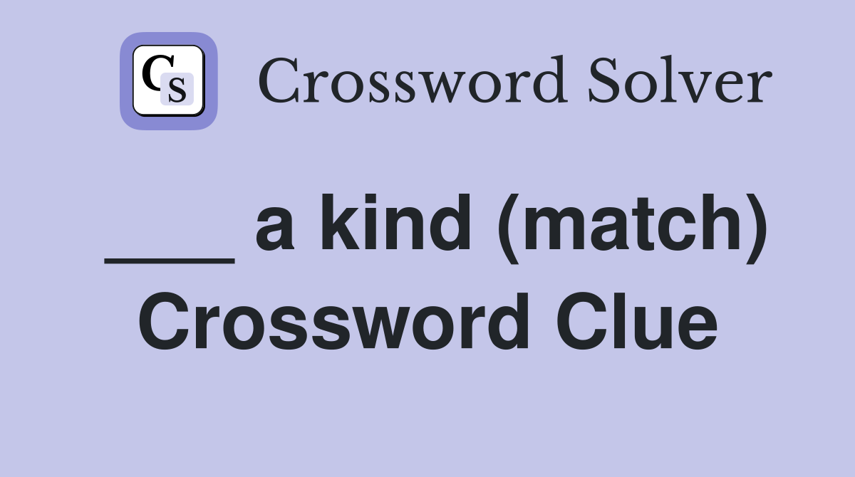___ a kind (match) Crossword Clue