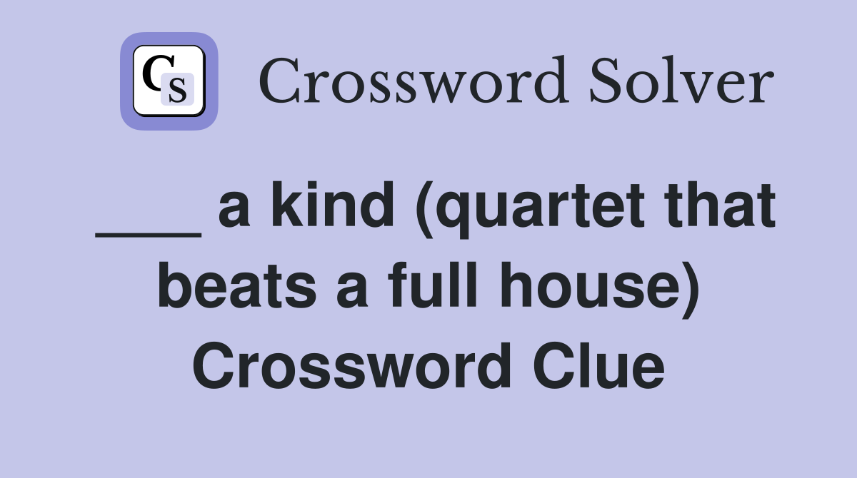 ___ a kind (quartet that beats a full house) Crossword Clue